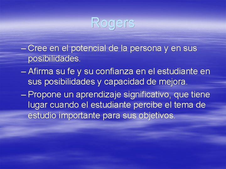 Rogers – Cree en el potencial de la persona y en sus posibilidades. –