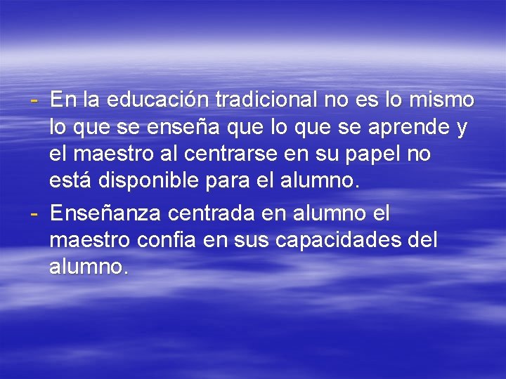 - En la educación tradicional no es lo mismo lo que se enseña que