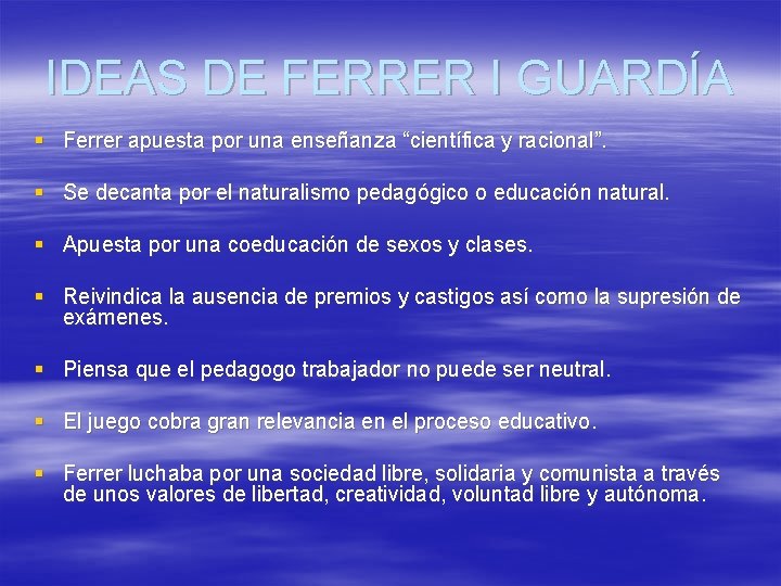 IDEAS DE FERRER I GUARDÍA § Ferrer apuesta por una enseñanza “científica y racional”.