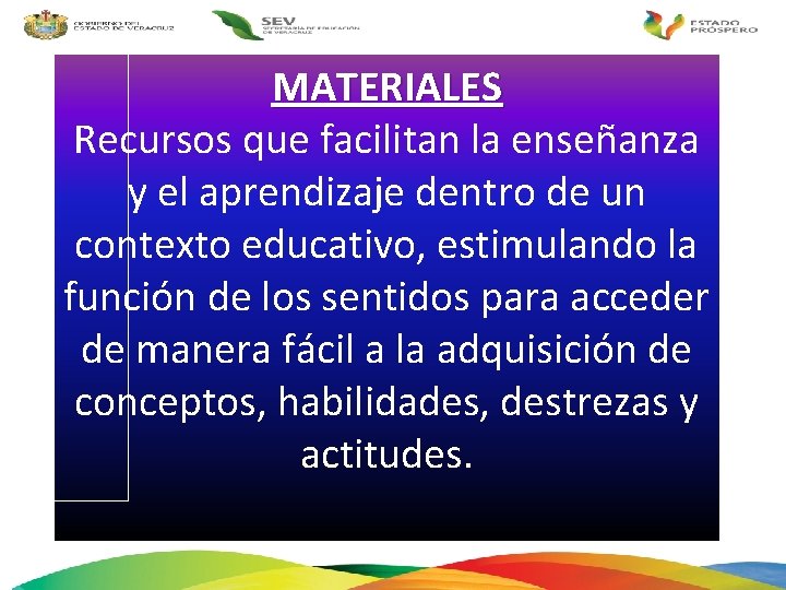 MATERIALES Recursos que facilitan la enseñanza y el aprendizaje dentro de un contexto educativo,