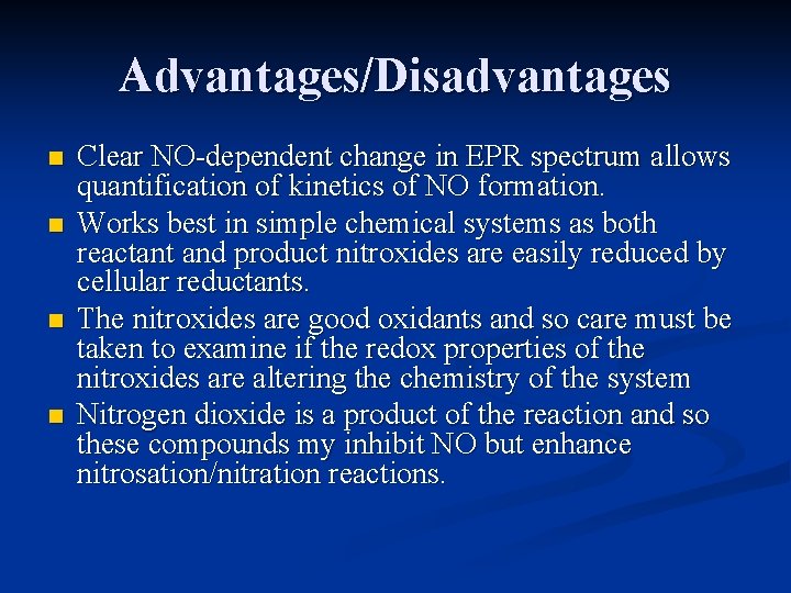 Advantages/Disadvantages n n Clear NO-dependent change in EPR spectrum allows quantification of kinetics of