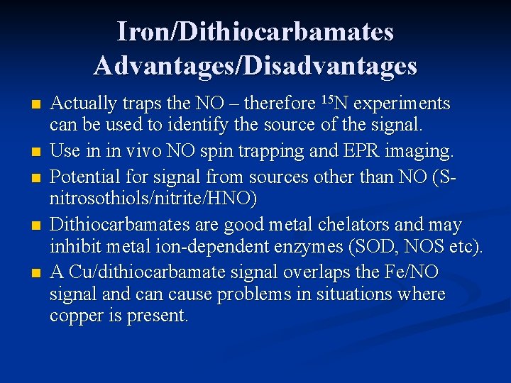 Iron/Dithiocarbamates Advantages/Disadvantages n n n Actually traps the NO – therefore 15 N experiments
