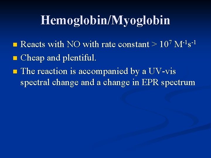 Hemoglobin/Myoglobin Reacts with NO with rate constant > 107 M-1 s-1 n Cheap and