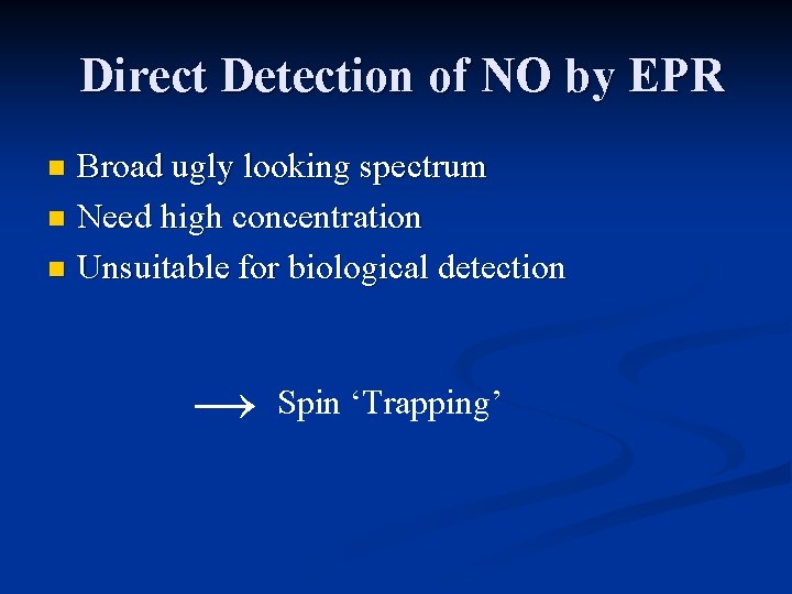 Direct Detection of NO by EPR Broad ugly looking spectrum n Need high concentration