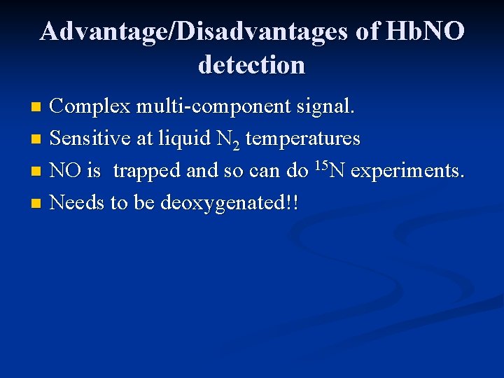 Advantage/Disadvantages of Hb. NO detection Complex multi-component signal. n Sensitive at liquid N 2