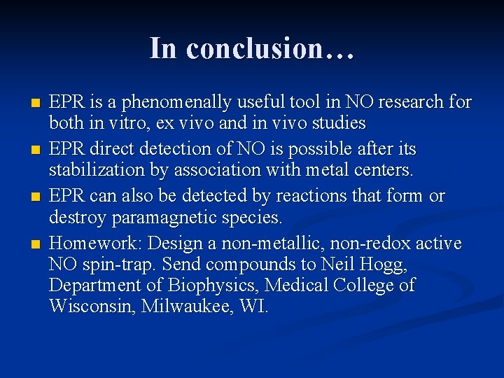 In conclusion… n n EPR is a phenomenally useful tool in NO research for