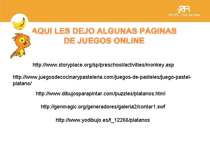 AQUÍ LES DEJO ALGUNAS PÁGINAS DE JUEGOS ONLINE http: //www. storyplace. org/sp/preschool/activities/monkey. asp http: