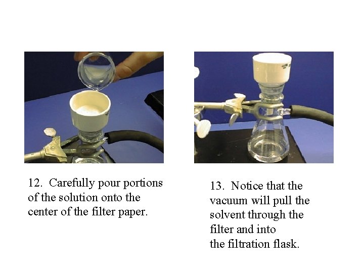  12. Carefully pour portions of the solution onto the center of the filter