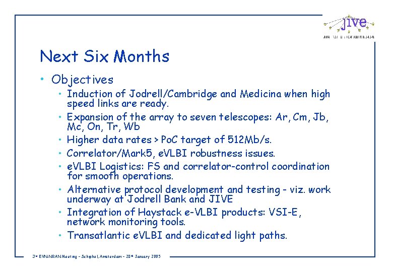 Next Six Months • Objectives • Induction of Jodrell/Cambridge and Medicina when high speed