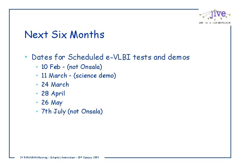 Next Six Months • Dates for Scheduled e-VLBI tests and demos • • •