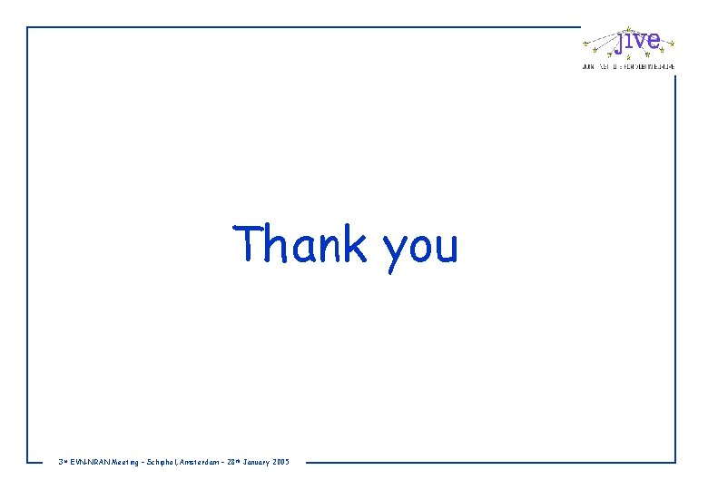 Thank you 3 rd EVN-NRAN Meeting – Schiphol, Amsterdam – 28 th January 2005
