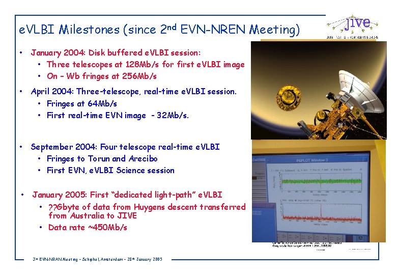 e. VLBI Milestones (since 2 nd EVN-NREN Meeting) • January 2004: Disk buffered e.