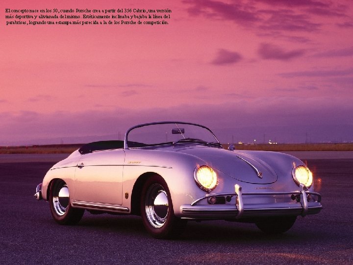 El concepto nace en los 50, cuando Porsche crea a partir del 356 Cabrio,