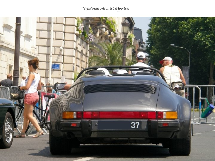 Y que buena cola … la del Speedster ! 