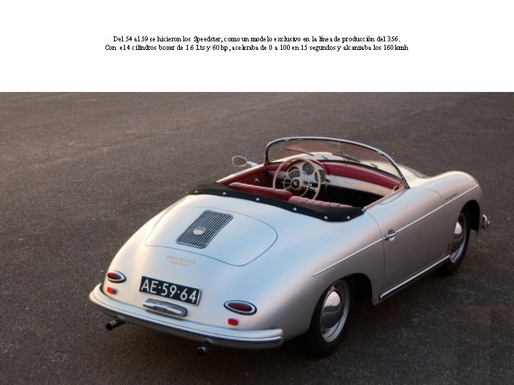 Del 54 al 59 se hicieron los Speedster, como un modelo exclusivo en la