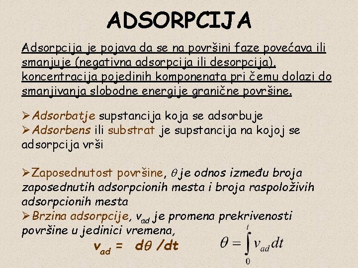 ADSORPCIJA Adsorpcija je pojava da se na površini faze povećava ili smanjuje (negativna adsorpcija
