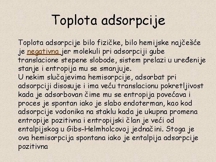 Toplota adsorpcije bilo fizičke, bilo hemijske najčešće je negativna jer molekuli pri adsorpciji gube