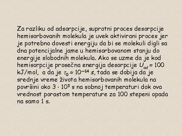 Za razliku od adsorpcije, suprotni proces desorpcije hemisorbovanih molekula je uvek aktivirani proces jer