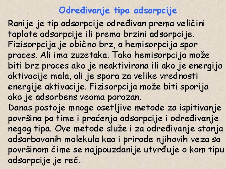 Određivanje tipa adsorpcije Ranije je tip adsorpcije određivan prema veličini toplote adsorpcije ili prema
