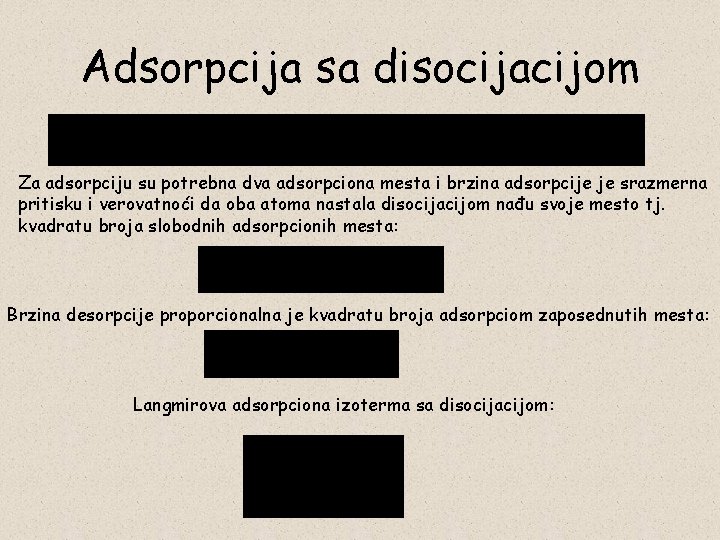 Adsorpcija sa disocijacijom Za adsorpciju su potrebna dva adsorpciona mesta i brzina adsorpcije je