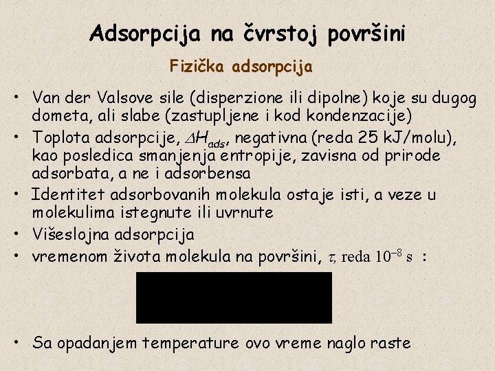 Adsorpcija na čvrstoj površini Fizička adsorpcija • Van der Valsove sile (disperzione ili dipolne)