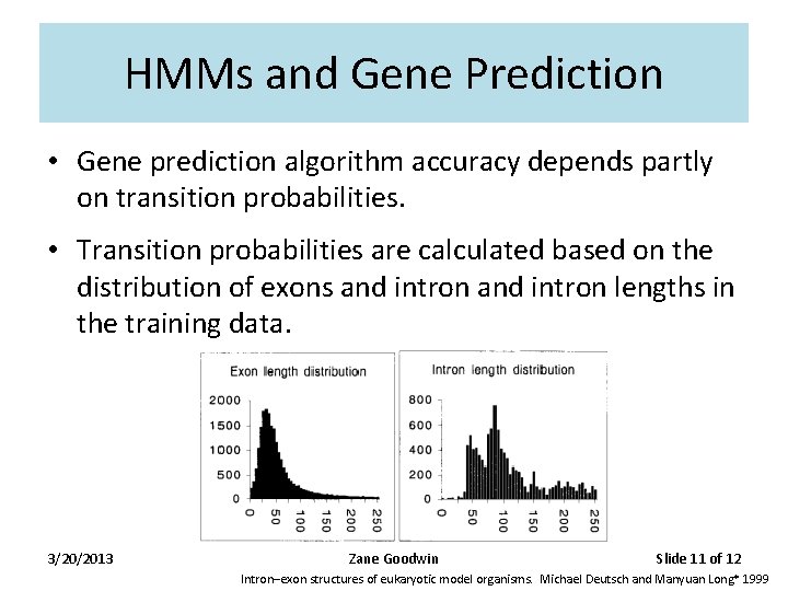 HMMs and Gene Prediction • Gene prediction algorithm accuracy depends partly on transition probabilities. HMMs and Gene Prediction • Gene prediction algorithm accuracy depends partly on transition probabilities.