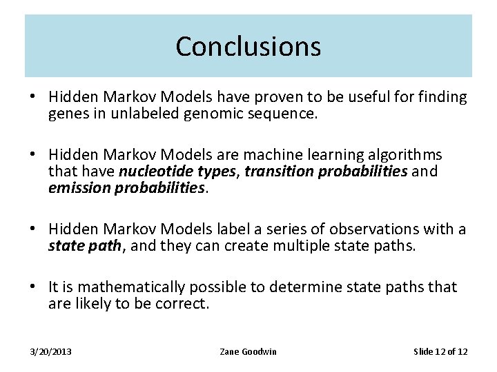 Conclusions • Hidden Markov Models have proven to be useful for finding genes in Conclusions • Hidden Markov Models have proven to be useful for finding genes in