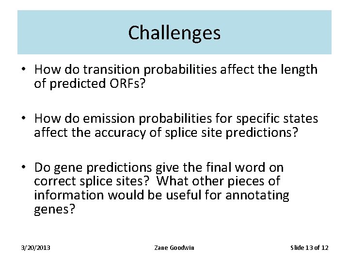 Challenges • How do transition probabilities affect the length of predicted ORFs? • How Challenges • How do transition probabilities affect the length of predicted ORFs? • How