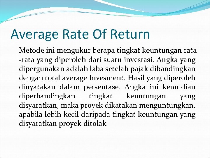 Average Rate Of Return Metode ini mengukur berapa tingkat keuntungan rata -rata yang diperoleh