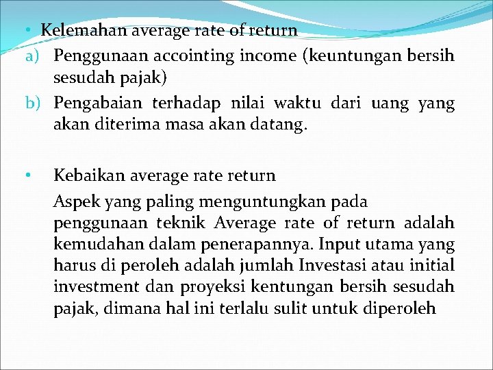  • Kelemahan average rate of return a) Penggunaan accointing income (keuntungan bersih sesudah