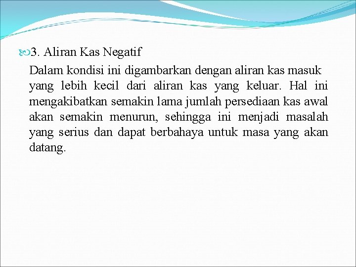  3. Aliran Kas Negatif Dalam kondisi ini digambarkan dengan aliran kas masuk yang