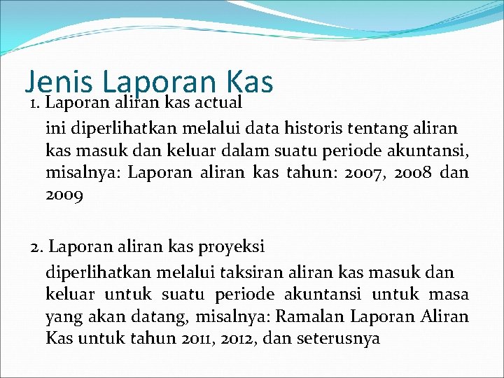 Jenis Laporan Kas 1. Laporan aliran kas actual ini diperlihatkan melalui data historis tentang