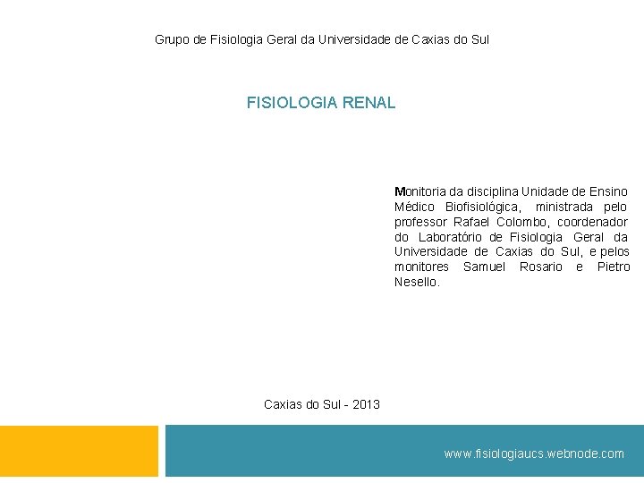 Grupo de Fisiologia Geral da Universidade de Caxias do Sul FISIOLOGIA RENAL Monitoria da