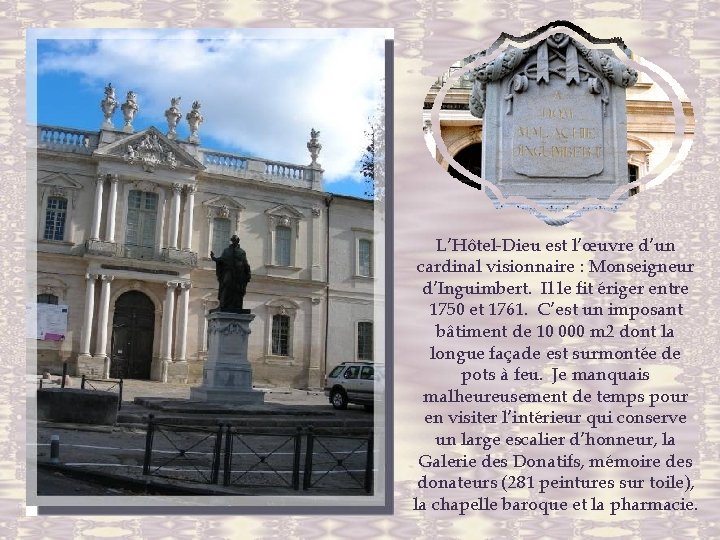 L’Hôtel-Dieu est l’œuvre d’un cardinal visionnaire : Monseigneur d’Inguimbert. Il le fit ériger entre