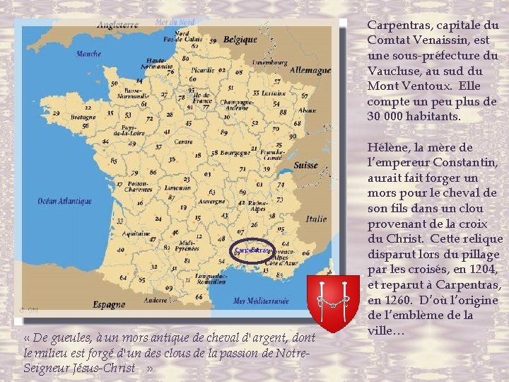 Carpentras, capitale du Comtat Venaissin, est une sous-préfecture du Vaucluse, au sud du Mont