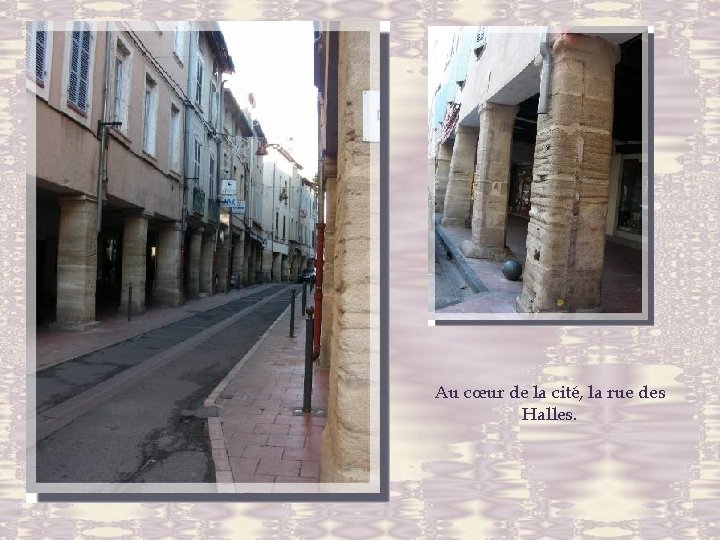 Au cœur de la cité, la rue des Halles. 