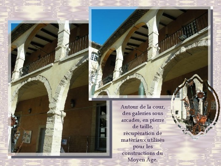 Autour de la cour, des galeries sous arcades, en pierre de taille, récupération de