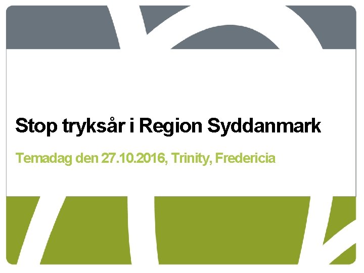 Stop tryksår i Region Syddanmark Temadag den 27. 10. 2016, Trinity, Fredericia 