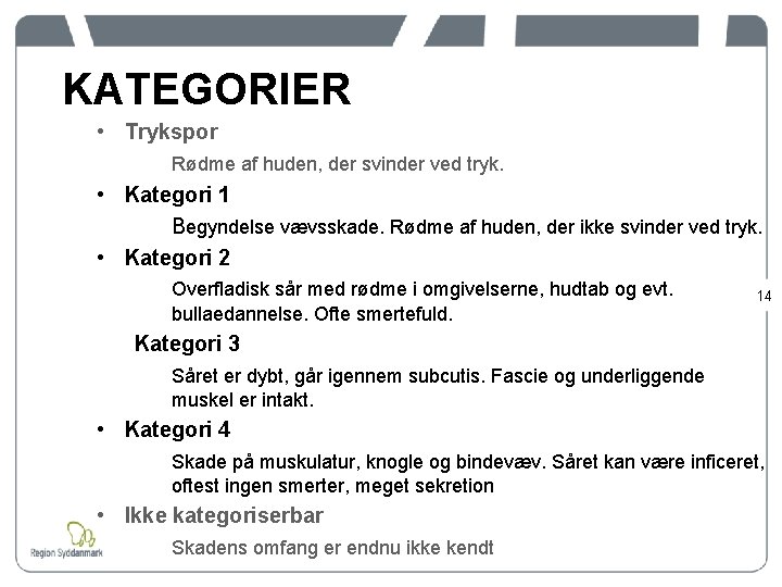 KATEGORIER • Trykspor Rødme af huden, der svinder ved tryk. • Kategori 1 Begyndelse