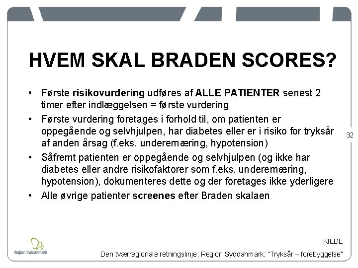 HVEM SKAL BRADEN SCORES? • Første risikovurdering udføres af ALLE PATIENTER senest 2 timer