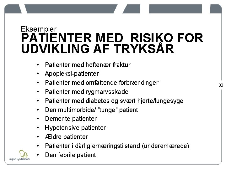 Eksempler PATIENTER MED RISIKO FOR UDVIKLING AF TRYKSÅR • • • Patienter med hoftenær