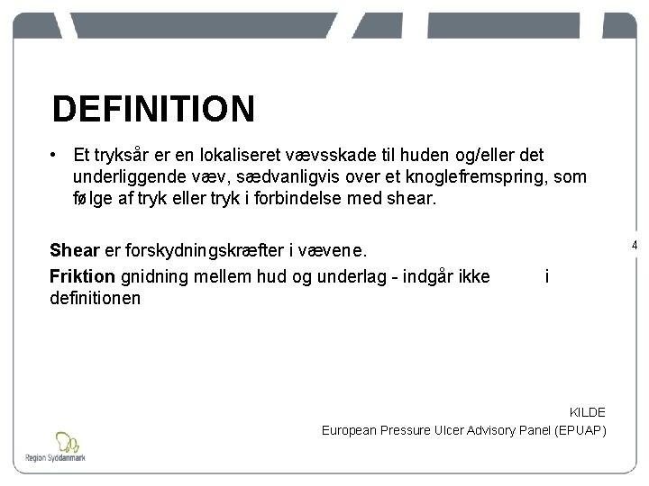 DEFINITION • Et tryksår er en lokaliseret vævsskade til huden og/eller det underliggende væv,