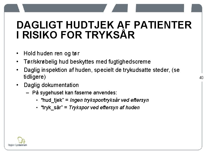 DAGLIGT HUDTJEK AF PATIENTER I RISIKO FOR TRYKSÅR • Hold huden ren og tør