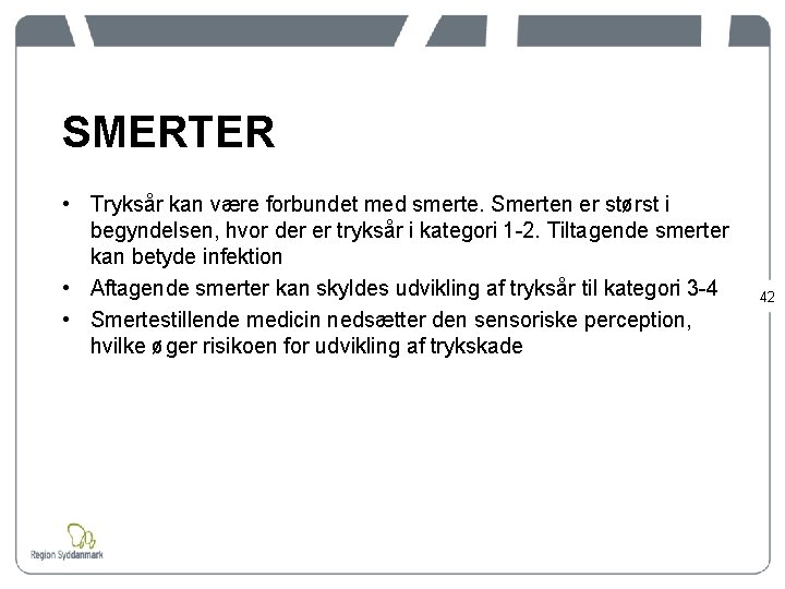 SMERTER • Tryksår kan være forbundet med smerte. Smerten er størst i begyndelsen, hvor