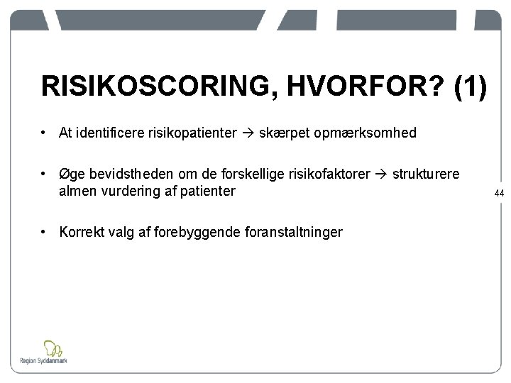 RISIKOSCORING, HVORFOR? (1) • At identificere risikopatienter skærpet opmærksomhed • Øge bevidstheden om de