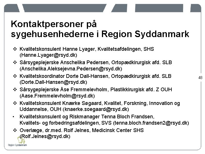 Kontaktpersoner på sygehusenhederne i Region Syddanmark v Kvalitetskonsulent Hanne Lyager, Kvalitetsafdelingen, SHS (Hanne. Lyager@rsyd.