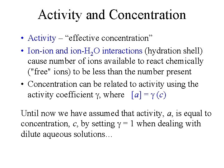 Activity and Concentration • Activity – “effective concentration” • Ion-ion and ion-H 2 O