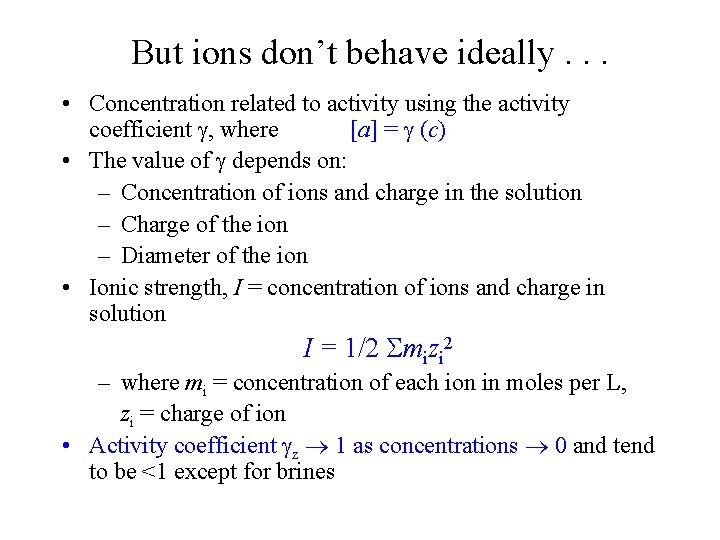 But ions don’t behave ideally. . . • Concentration related to activity using the