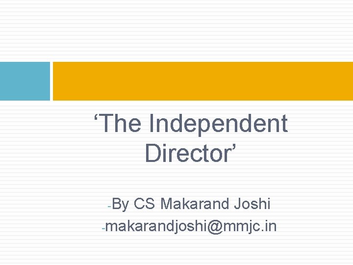 ‘The Independent Director’ By CS Makarand Joshi -makarandjoshi@mmjc. in - 