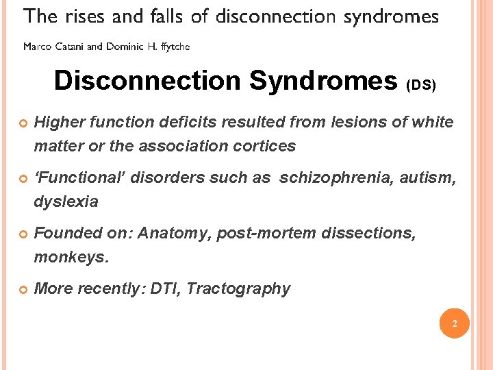 Disconnection Syndromes (DS) Higher function deficits resulted from lesions of white matter or the